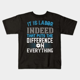 It is labor indeed that puts the difference on everything Kids T-Shirt